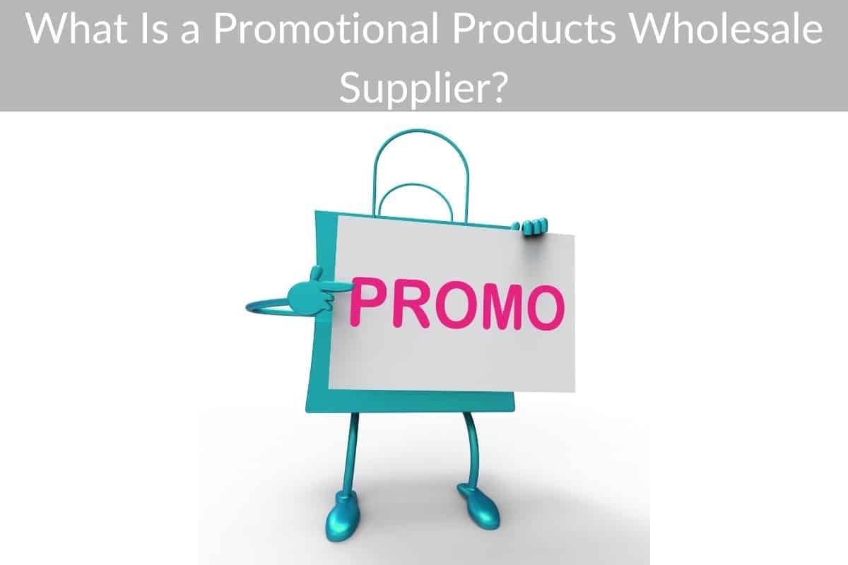 What Is a Promotional Products Wholesale Supplier?
